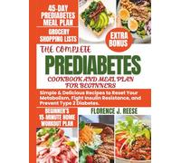 THE COMPLETE PREDIABETES COOKBOOK AND MEAL PLAN FOR BEGINNERS: Simple & Delicious Recipes to Reset Your Metabolism, Fight Insulin Resistance, and ... Complete Prediabetes Meal Plan Collection)