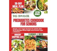 THE COMPLETE PREDIABETES COOKBOOK FOR SENIORS: Simple, Low-Sugar Recipes for Adults After 50 to Manage Blood Sugar and Prevent Type 2 Diabetes. (The Complete Prediabetes Meal Plan Collection)