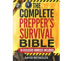 The Complete Prepper's Survival Bible: A Holistic Approach To Survival In An Ever-Changing World - With Practical Life-Saving Strategies, Off-Grid ... Your Future (Prepper Survival Books)