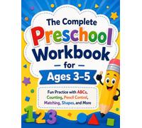 The Complete Preschool Workbook for Ages 3-5: Fun Practice with ABCs, Counting, Pencil Control, Matching, Shapes, and More