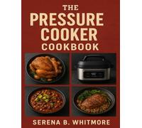 The Complete Pressure Cooker Cookbook: 175+ Quick, Easy, and Delicious Meals for Healthy, Flavorful, and Time-Saving Recipes - Compatible with Ninja Foodi