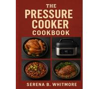 The Complete Pressure Cooker Cookbook: 175+ Quick, Easy, and Delicious Meals for Healthy, Flavorful, and Time-Saving Recipes - Compatible with Ninja Foodi