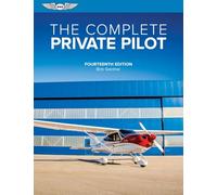 The Complete Private Pilot (The Complete Pilot Series)