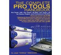 The Complete Pro Tools Handbook: Pro Tools/Hd, Pro Tools/24 Mix, and Pro Tools Le for Home, Project, and Professional Studios: With Online Resource