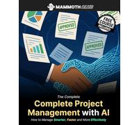 The Complete Project Management with AI: How to Manage Smarter, Faster and More Effectively (AI Mastery)
