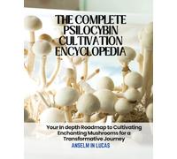 The Complete Psilocybin Cultivation Encyclopedia: Your In depth Roadmap to Cultivating Enchanting Mushrooms for a Transformative Journey