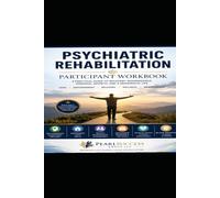 The Complete Psychiatric Rehabilitation Participant Workbook: A Recovery-Oriented Guide to Building Life Skills, Mental Wellness, and Independent Living