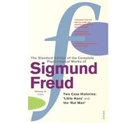 The Complete Psychological Works of Sigmund Freud, Volume 10: Two Case Histories: 'Little Hans' and the 'Rat Man' (1909) (The Complete Psychological Works Of Sigmund Freud, 10)