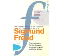 The Complete Psychological Works of Sigmund Freud, Volume 11: Five Lectures on Psycho-Analysis, Leonardo Da Vinci and Other Works (1910) (The Complete Psychological Works Of Sigmund Freud, 11)