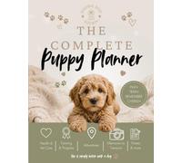 The Complete Puppy Planner: The Complete First Year Journal, Training Log & Health Record