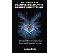 The Complete Quantum Computing Course with Python: Learn everything you need to know about Quantum Computers, develop circuits to execute on them with Python and Qiskit!