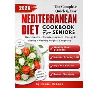 The Complete Quick & Easy Mediterranean Cookbook for Seniors: The All-in-One Mediterranean Diet Guide for Seniors - Healthy and Delicious Recipes, ... Longevity, Heart Health, and Weight Control
