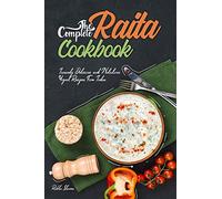 The Complete Raita Cookbook: Insanely Delicious and Nutritious Yogurt Recipes from India!: 1 (Yogurt Cookbook)
