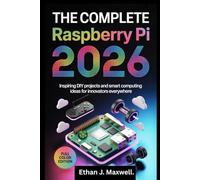 The Complete Raspberry Pi Guide 2026: Inspiring DIY Projects and Smart Computing Ideas for Innovators Everywhere