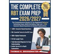 The Complete RBT Exam Prep: The Comprehensive Review Of The Registered Behavior Technician Exam, BACB 3rd Edition Task List + 1500 Scenario-Based Questions & Detailed Explanations