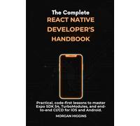 The Complete React Native Developer’s Handbook: Practical, code-first lessons to master Expo SDK 54, TurboModules, and end-to-end CI/CD for iOS and Android.