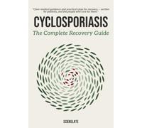 The Complete Recovery Guide - Cyclosporiasis: A Patient and Caregiver's Guide to Diagnosis, Treatment, and Recovery - Updated for 2026