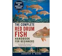 THE COMPLETE RED DRUM FISH HANDBOOK FOR BEGINNERS: Easy Step-By-Step Techniques For Feeding, Breeding, Tank Setup, Disease Prevention, And Stress-Free Fish Keeping