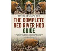 THE COMPLETE RED RIVER HOG GUIDE: A comprehensive scientific guide to ecology, evolution, behavior, habitat, and conservation of African wild pigs in forests