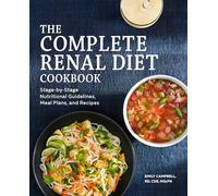 The Complete Renal Diet Cookbook: Stage-By-Stage Nutritional Guidelines, Meal Plans, and Recipes