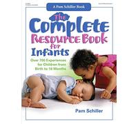 The Complete Resource Book for Infants: Over 700 Experiences for Children from Birth to 18 Months