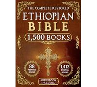 The Complete Restored Ethiopian Bible in English: 88 Books of Ancient Scriptures, Sacred Apocrypha, and Ethiopian Liturgical Heritage with Digital Insights (Annotated and Illustrated)