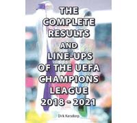 The Complete Results and Line-ups of the UEFA Champions League 2018-2021