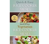 The Complete Rice Cooker Meals Cookbook: over 100 recipes for breakfast, main dishes, soups, and desserts!