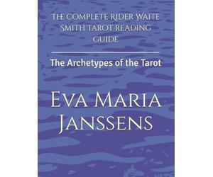 The complete Rider Waite Smith Tarot reading guide: The Archetypes of the Tarot