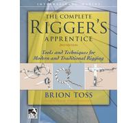 The Complete Rigger's Apprentice: Tools and Techniques for Modern and Traditional Rigging, Second Edition: (2nd edition)