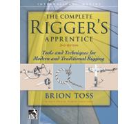 The Complete Rigger's Apprentice: Tools and Techniques for Modern and Traditional Rigging, Second Edition