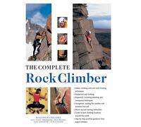 The Complete Rock Climber: Practical Guidance from Expert Climbers with 600 Step-By-Step Photographs