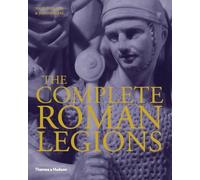 The Complete Roman Legions