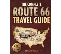 The Complete Route 66 Travel Guide: Discover Hidden Gems, Insider Tips & Local Secrets for Exploring America's Most Iconic Highway End-to-End Like a Seasoned Traveler (Practical RV Travel Guides)