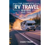 The Complete RV Travel Guide 2025 - 2026: Safe, Affordable, and Fun RV Road Trips, Campgrounds, and Maintenance Tips