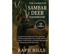 THE COMPLETE SAMBA DEER HANDBOOK: Comprehensive Guide to Caring, Breeding, and Observing Samba Deer: Health, Behavior, Habitat, Conservation, and Ethical Management for Enthusiasts and Professionals.