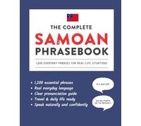 The Complete Samoan Phrasebook: 1,200 Everyday Phrases for Real-Life Situations, Core Vocabulary for Daily Communication, A Practical Speaking Guide (Learn Samoan)