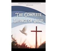 The Complete Sayings of Jesus: [Annotated]