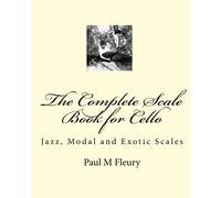 The Complete Scale Book for Cello: Jazz, Modal and Exotic Scales: Volume 2