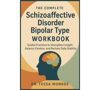 The Complete Schizoaffective Disorder Bipolar Type Workbook: Guided Practices to Strengthen Insight, Balance Emotion, and Reclaim Daily Stability
