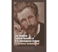 The Complete Scottish Sketches of R.B. Cunninghame Graham : 'A Careless Enchantment'