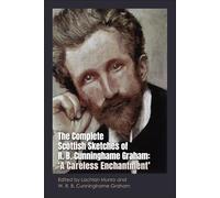 The Complete Scottish Sketches of R.B. Cunninghame Graham: 'A Careless Enchantment'