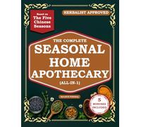 The Complete Seasonal Home Apothecary (All-in-1): 200+ Easy Ancient Herbal Remedies & Medicinal Plants for Gut Health and Family Wellness Year-Round - Based on the Five Chinese Seasons (Herbs)