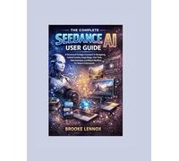 The Complete Seedance AI User Guide: A Structured Strategic Framework To Navigating Content Creation, Image Design, Chat Tools, Video Generation, and Efficient Workflows for Modern Professionals