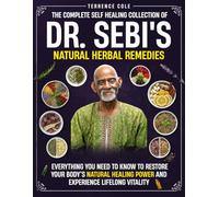 The Complete Self Healing Collection of Dr. Sebi's Natural Herbal Remedies: Everything You Need to Know to Restore Your Body’s Natural Healing Power and Experience Lifelong Vitality