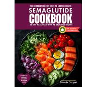 The Complete Semaglutide Cookbook: 90 Recipes for a 30-Day Meal Plan