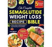 THE COMPLETE SEMAGLUTIDE WEIGHT LOSS RECIPE BIBLE