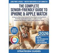THE COMPLETE SENIOR-FRIENDLY GUIDE TO IPHONE & APPLE WATCH: Step-by-Step Visual manual for iPhones with iOS 26 & New Apple Watch Series 11, Ultra 3 & SE 3. Fall Detection, Health Alerts, Easy Calling