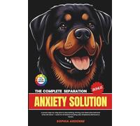 The Complete Separation Anxiety Solution for Dogs: A proven step-by-step plan to stop barking, whining, and destructive behavior when left alone - ... Labs, Shepherds, Retrievers & Terriers
