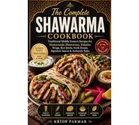 The Complete Shawarma Cookbook: Traditional Middle Eastern Recipes for Homemade Shawarma, Kebabs, Wraps, Rice Bowls, and Signature Sauces